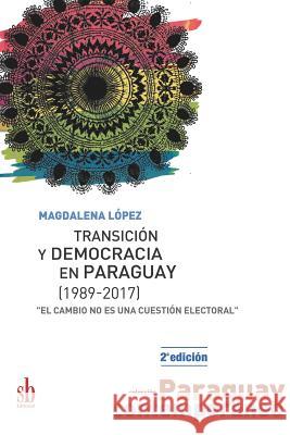 Transición y democracia en Paraguay [1989-2017]: 