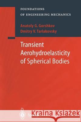 Transient Aerohydroelasticity of Spherical Bodies A.G. Gorshkov, D.V. Tarlakovsky, E.G. Evseev, V.V. Balmont 9783642536267 Springer-Verlag Berlin and Heidelberg GmbH &  - książka