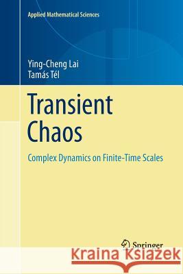 Transient Chaos: Complex Dynamics on Finite Time Scales Lai, Ying-Cheng 9781461428169 Springer - książka