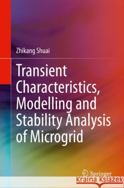 Transient Characteristics, Modelling and Stability Analysis of Microgrid Shuai, Zhikang 9789811584022 Springer - książka