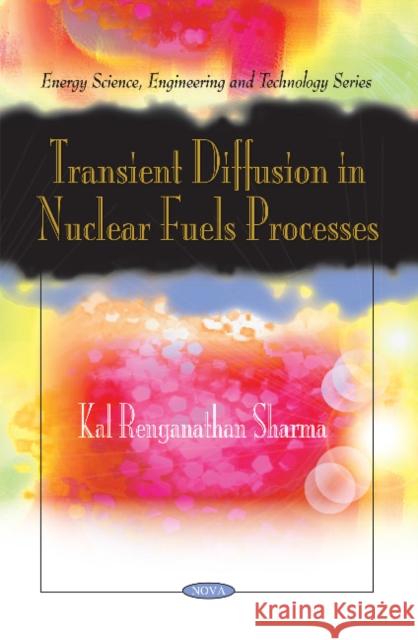 Transient Diffusion in Nuclear Fuels Processes Kal Renganathan Sharma 9781616683696 Nova Science Publishers Inc - książka