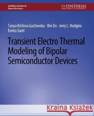 Transient Electro-Thermal Modeling on Power Semiconductor Devices Tanya Kirilova Gachovska Jerry Hudgins Bin Du 9783031013782 Springer International Publishing AG - książka