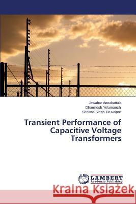 Transient Performance of Capacitive Voltage Transformers Tiruvaipati Srinivas Sirish              Yelamanchi Dharmesh                      Annabattula Jawahar 9783659743627 LAP Lambert Academic Publishing - książka