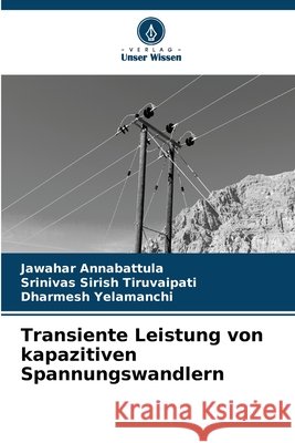 Transiente Leistung von kapazitiven Spannungswandlern Annabattula, Jawahar, Tiruvaipati, Srinivas Sirish, Yelamanchi, Dharmesh 9786209585845 Verlag Unser Wissen - książka