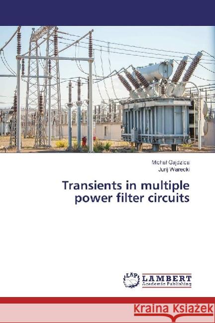 Transients in multiple power filter circuits Gajdzica, Michal; Warecki, Jurij 9786202199933 LAP Lambert Academic Publishing - książka