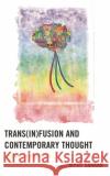 Trans(in)fusion and Contemporary Thought  9781666935066 Lexington Books