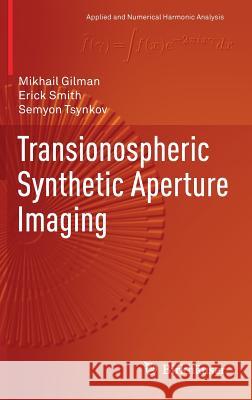 Transionospheric Synthetic Aperture Imaging Mikhail Gilman Erick Smith Semyon Tsynkov 9783319521251 Birkhauser - książka