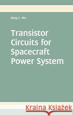 Transistor Circuits for Spacecraft Power System Keng C. Wu 9781402072611 Kluwer Academic Publishers - książka