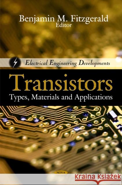 Transistors: Types, Materials & Applications Benjamin M Fitzgerald 9781616689087 Nova Science Publishers Inc - książka