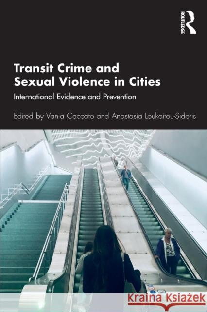 Transit Crime and Sexual Violence in Cities: International Evidence and Prevention Vania Ceccato Anastasia Loukaitou-Sideris 9780367258627 Routledge - książka