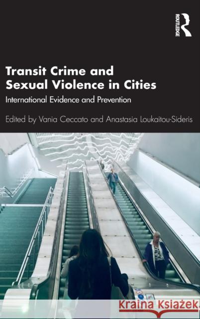 Transit Crime and Sexual Violence in Cities: International Evidence and Prevention Vania Ceccato Anastasia Loukaitou-Sideris 9780367258634 Routledge - książka