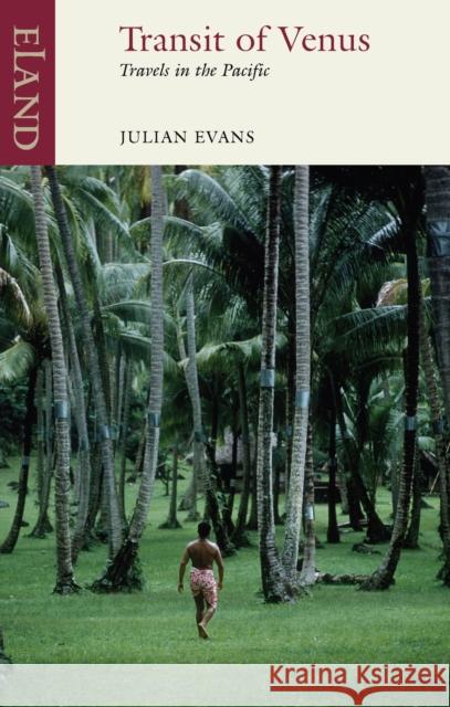 Transit of Venus: Travels in the Pacific Evans, Julian 9781780600536 ELAND - książka