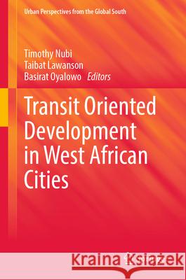 Transit Oriented Development in West African Cities Timothy Nubi Taibat Lawanson Basirat Oyalowo 9783031587252 Springer - książka