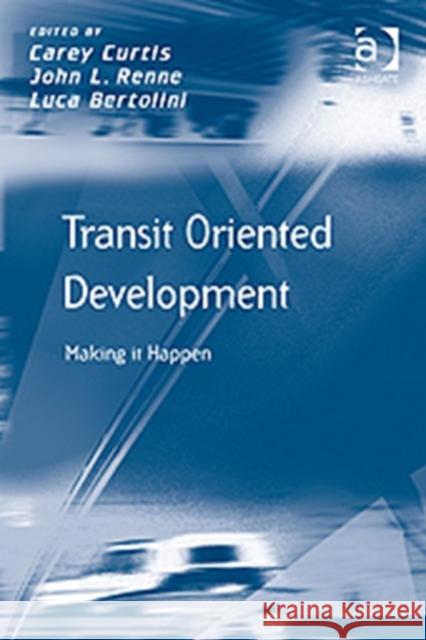 Transit Oriented Development: Making It Happen Curtis, Carey 9780754673156 Ashgate Publishing Limited - książka