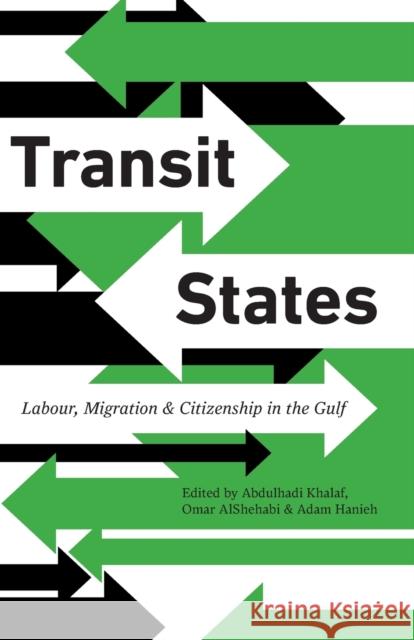 Transit States: Labour, Migration and Citizenship in the Gulf Abdulhadi Khalaf 9780745335209 PLUTO PRESS - książka