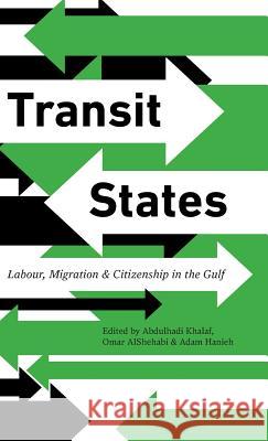 Transit States: Labour, Migration and Citizenship in the Gulf Abdulhadi Khalaf Omar Alshehabi Adam Hanieh 9780745335223 Pluto Press (UK) - książka