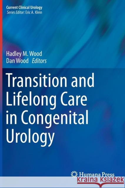 Transition and Lifelong Care in Congenital Urology Hadley M. Wood Dan Wood 9783319140414 Humana Press - książka