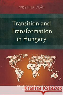 Transition and Transformation in Hungary: Ethical Christian Leadership in the Marketplace Krisztina Ol?h 9781786410504 Langham Academic - książka