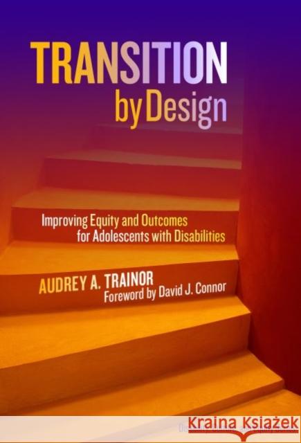 Transition by Design: Improving Equity and Outcomes for Adolescents with Disabilities Audrey A. Trainor 9780807758403 Teachers College Press - książka
