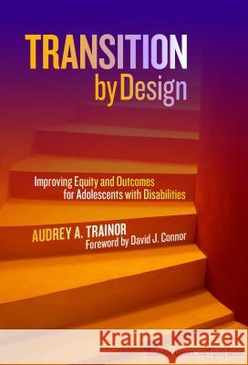 Transition by Design: Improving Equity and Outcomes for Adolescents with Disabilities Audrey A. Trainor 9780807758410 Teachers College Press - książka