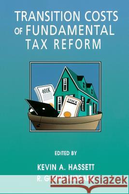 Transition Costs of Fundamental Tax Reform Kevin A. Hassett R. Glenn Hubbard 9780844741123 American Enterprise Institute Press - książka