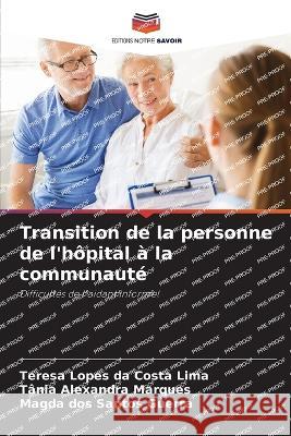 Transition de la personne de l'hôpital à la communauté Teresa Lopes Da Costa Lima, Tânia Alexandra Marques, Magda Dos Santos Guerra 9786205244845 Editions Notre Savoir - książka