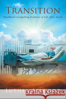 Transition: Deathbed's Compelling Evidence of Life After Death Luther Allgood 9781643008585 Covenant Books - książka
