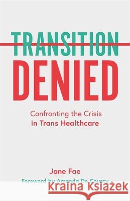 Transition Denied: Confronting the Crisis in Trans Healthcare Jane Fae 9781785924156 Jessica Kingsley Publishers - książka