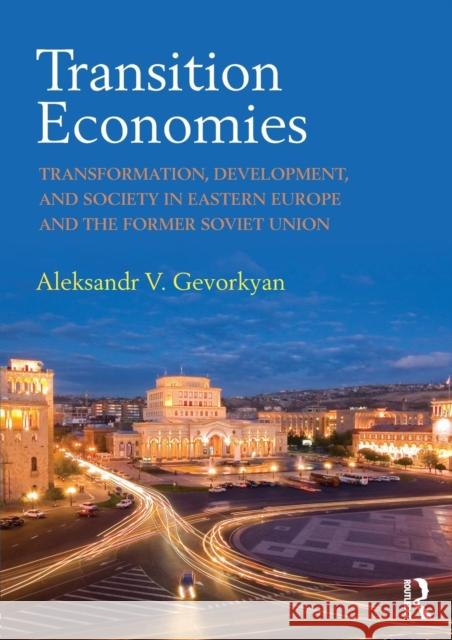 Transition Economies: Transformation, Development, and Society in Eastern Europe and the Former Soviet Union Aleksandr V. Gevorkyan 9781138831131 Routledge - książka