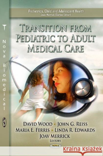 Transition from Pediatric to Adult Medical Care David Wood, MR, John G Reiss, Maria E Ferris, Linda R Edwards, Joav Merrick, MD, MMedSci, DMSc 9781620814093 Nova Science Publishers Inc - książka