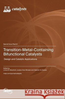 Transition-Metal-Containing Bifunctional Catalysts: Design and Catalytic Applications Linda Zh Nikoshvili Lioubov Kiwi-Minsker Valentin Yu Doluda 9783725840748 Mdpi AG - książka
