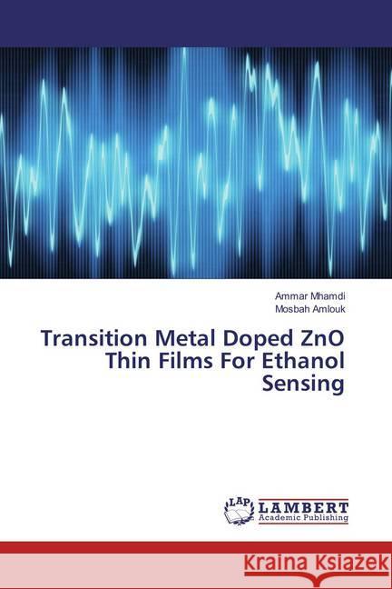 Transition Metal Doped ZnO Thin Films For Ethanol Sensing Mhamdi, Ammar; Amlouk, Mosbah 9783659826597 LAP Lambert Academic Publishing - książka