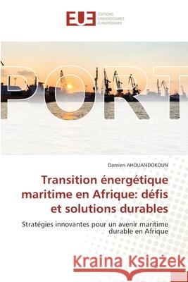 Transition énergétique maritime en Afrique: défis et solutions durables AHOUANDOKOUN, Damien 9786208824938 Éditions universitaires européennes - książka