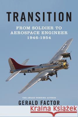 Transition: Soldier to Aerospace Engineer 1946 to 1954 Gerald Factor 9781484005361 Createspace - książka