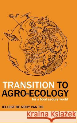 Transition to Agro-Ecology: For a Food Secure World Jelleke de Nooy Van Tol 9781524633370 Authorhouse - książka