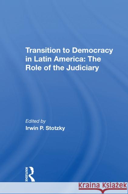 Transition to Democracy in Latin America: The Role of the Judiciary Irwin P. Stotzky 9780367214890 Routledge - książka