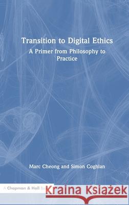 Transition to Digital Ethics: A Primer from Philosophy to Practice Simon Coghlan 9781032493824 CRC Press - książka