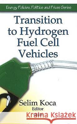 Transition to Hydrogen Fuel Cell Vehicles Selim Koca 9781607418061 Nova Science Publishers Inc - książka