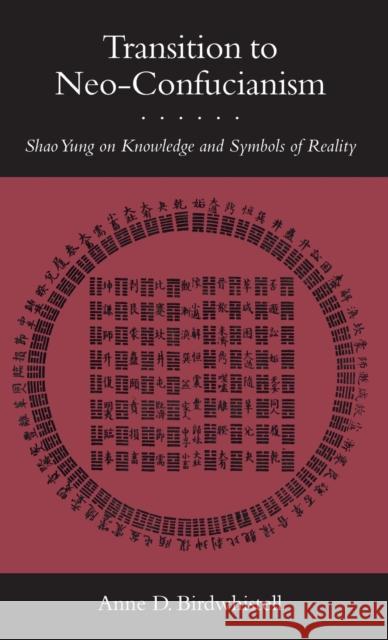 Transition to Neo-Confucianism: Shao Yung on Knowledge and Symbols of Reality Anne D. Birdwhistell 9780804715508 Stanford University Press - książka