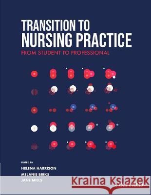 Transition to Nursing Practice Harrison, Helena, Birks, Melanie, Mills, Jane 9780190325695 OUP Australia  New Zealand - książka