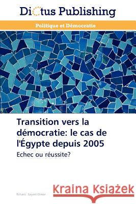 Transition Vers La Démocratie: Le Cas de l'Égypte Depuis 2005 Omar-R 9783847385165 Dictus Publishing - książka