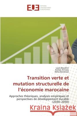 Transition verte et mutation structurelle de l'économie marocaine BOULKHIR, Layla, ATITAOU, Asmae, Barazouk, Doha 9786202427623 Éditions universitaires européennes - książka