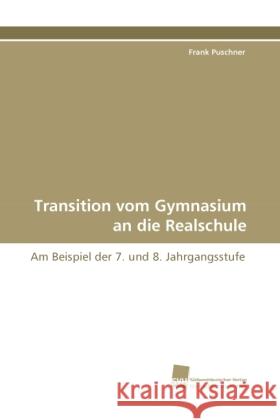 Transition vom Gymnasium an die Realschule : Am Beispiel der 7. und 8. Jahrgangsstufe Puschner, Frank 9783838121215 Südwestdeutscher Verlag für Hochschulschrifte - książka