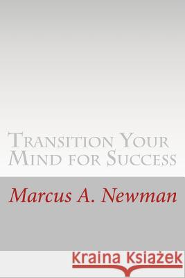 Transition Your Mind for Success Marcus a. Newman 9781540891273 Createspace Independent Publishing Platform - książka