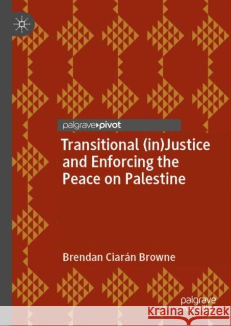 Transitional (in)Justice and Enforcing the Peace on Palestine Brendan Ciar?n Browne 9783031253935 Palgrave MacMillan - książka