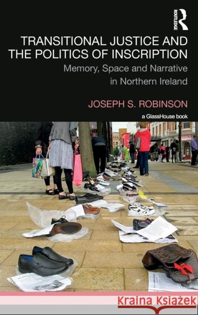 Transitional Justice and the Politics of Inscription: Memory, Space and Narrative in Northern Ireland Robinson, Joseph 9781138291515 Routledge - książka