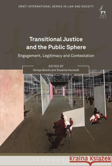 Transitional Justice and the Public Sphere: Engagement, Legitimacy and Contestation Chrisje Brants Susanne Karstedt 9781509900169 Hart Publishing - książka