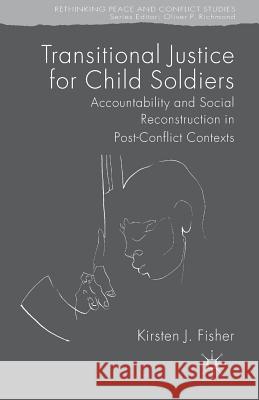 Transitional Justice for Child Soldiers: Accountability and Social Reconstruction in Post-Conflict Contexts Fisher, K. 9781349440450 Palgrave Macmillan - książka