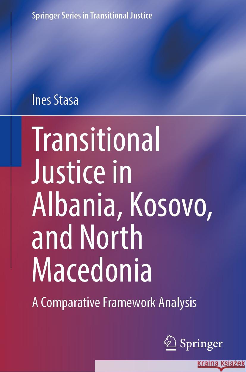 Transitional Justice in Albania, Kosovo, and North Macedonia: A Comparative Framework Analysis Ines Stasa 9783031898648 Springer - książka