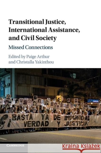 Transitional Justice, International Assistance, and Civil Society: Missed Connections Paige Arthur Christalla Yakinthou 9781316617724 Cambridge University Press - książka